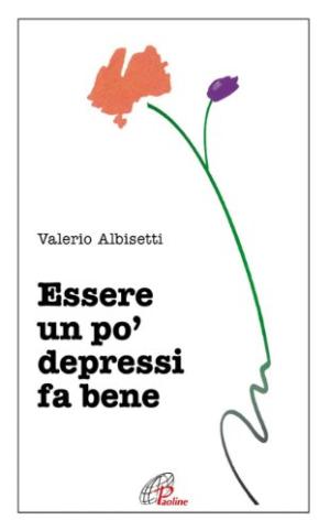 Essere un po' depressi fa bene - Valerio Albisetti