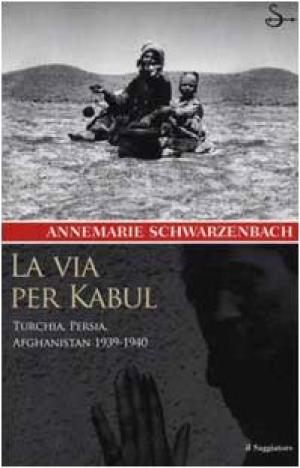 La via per Kabul - Annemarie Schwarzenbach