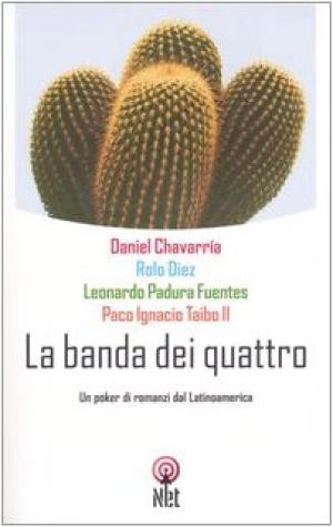 La banda dei quattro Un poker di romanzi dal Latinoamerica - Daniel ChavarrÃ a, Rolo Diez, Leonardo Padura Fuentes, Paco Ignacio Taibo II