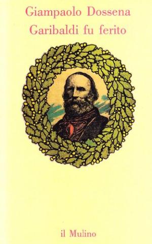 Garibaldi fu ferito - Giampaolo Dossena