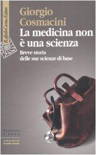 La medicina non à una scienza Breve storia delle sue scienze di base - Giorgio Cosmacini
