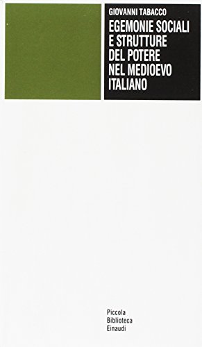 Egemonie sociali e strutture del potere nel Medioevo italiano - Giovanni Tabacco