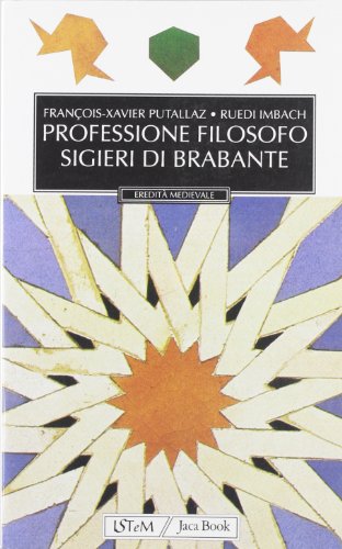 Professione filosofo. Sigieri di Brabante - FranÃ§ois-Xavier Putallaz, Ruedi Imbach