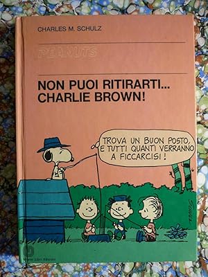 Non puoi ritirarti.Charlie Brown