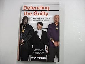 DEFENDING THE GUILTY : Truth and Lies in the Criminal Courtroom