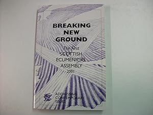 BREAKING NEW GROUND : The First Scottish Ecumenical Assembly 2001