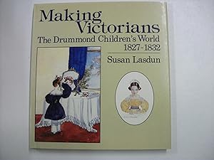 MAKING VICTORIANS : The Drummond Children's World 1827-1832