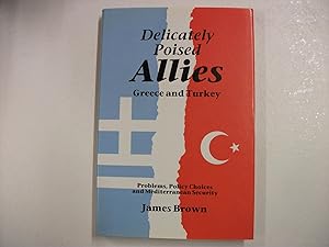 DELICATELY POISED ALLIES - GREECE AND TURKEY : Problems, Policy Choices and Mediterranean Security