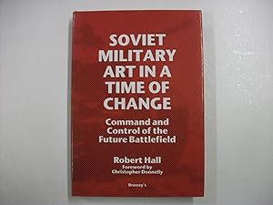 SOVIET MILITARY ART IN A TIME OF CHANGE : Command and Control of the Future Battlefield