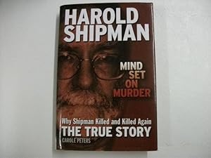 Harold Shipman : Mind Set on Murder: Why Shipman Killed and Killed Again, the True Story