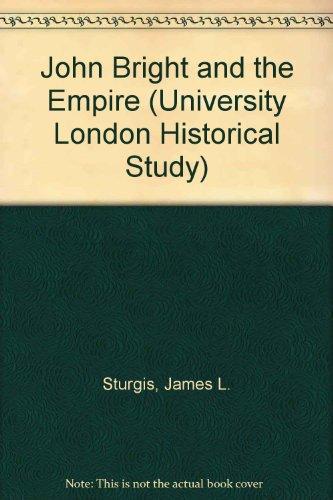John Bright and the Empire (University London Historical Study) - James Sturgis