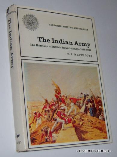 THE INDIAN ARMY : The Garrison of British Imperial India, 1822-1922 - Heathcote, T.A.