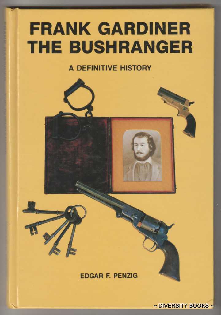 FRANK GARDINER THE BUSHRANGER. A Definitive History (Signed Copy) - Penzig, Edgar F.