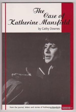 THE CASE OF KATHERINE MANSFIELD : A Dramatic Monologue. From the Journals, Letters and Stories of...