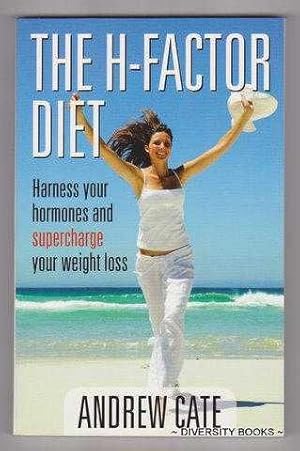 THE H-FACTOR DIET : Harness Your Hormones and Supercharge Your Weight Loss