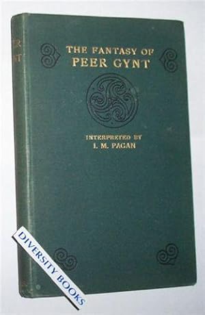 THE FANTASY OF PEER GYNT: Being Selections from the Dramatic Poem "Peer Gynt"