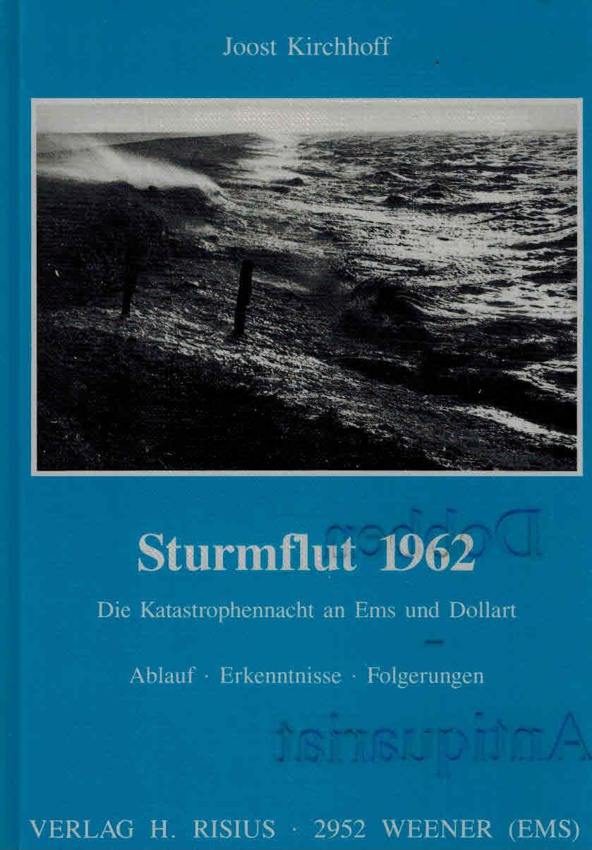 Sturmflut 1962: Die Katastrophennacht an Ems und Dollart. Ablauf - Erkenntnisse - Folgerungen