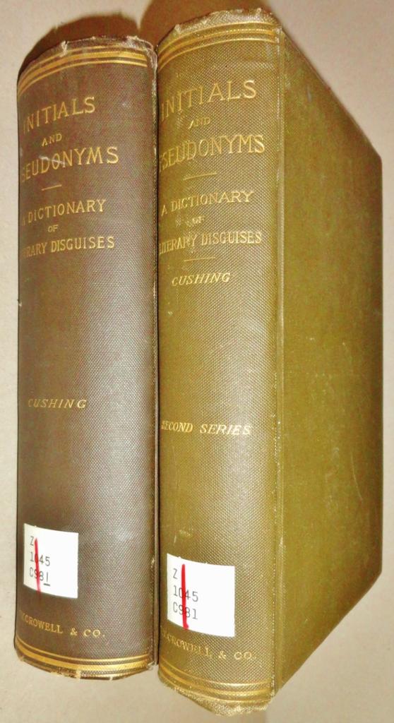 Initials and Pseudonyms, a Dictionary of Literary Disguises: First & Second Series: 2 Volumes, Complete - Cushing, William