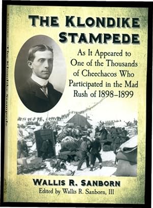 The Klondike Stampede As It Appeared to One of the Thousands of
Cheechacos Who Participated in the Mad Rush of 18981899 Epub-Ebook