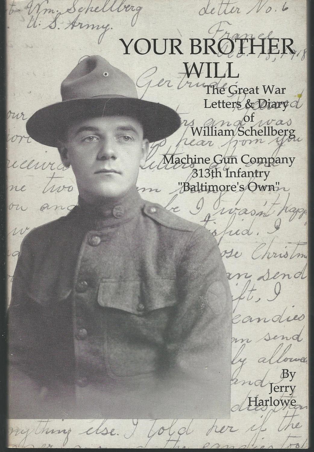 Your brother Will: The Great War letters and diary of William Schellberg, Machine Gun Company, 313th Infantry, "Baltimore's Own", 157th Brigade, 79th Division