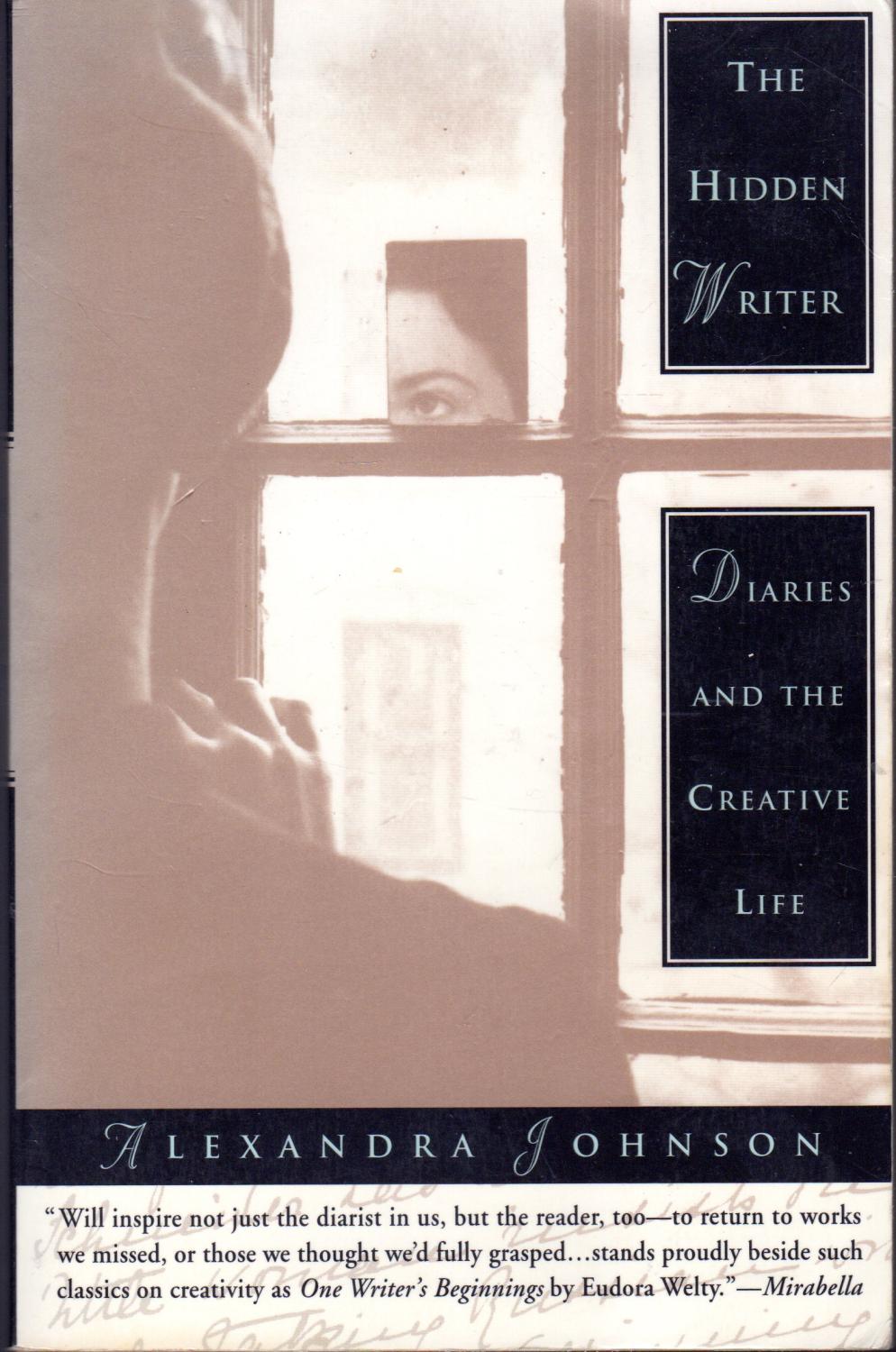 The Hidden Writer: Diaries and the Creative Life - Johnson, Alexandra