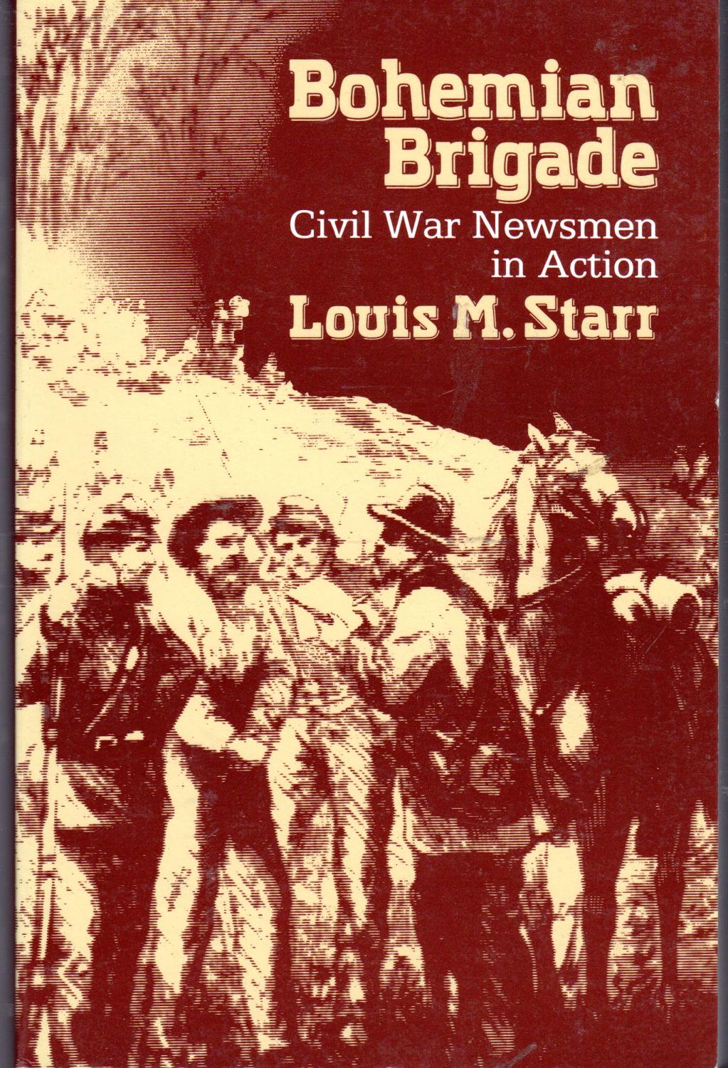 Bohemian Brigade: Civil War Newsmen in Action by Starr, Louis ...