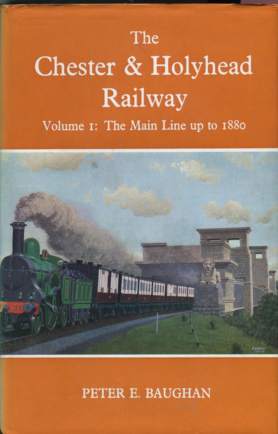 The Chester & Holyhead Railway Volume One, The Main Line up to 1880 - BAUGHAN, PETER E.
