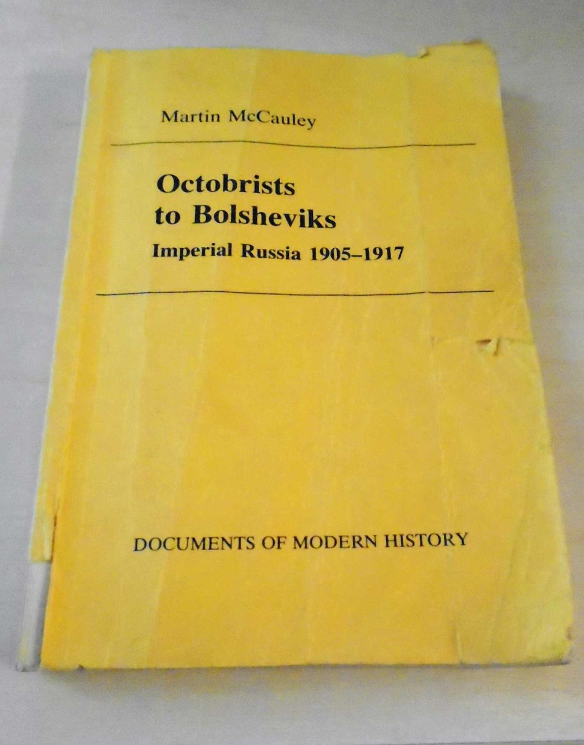 Octobrists to Bolsheviks: Imperial Russia, 1905-17 (Documents of Modern History)