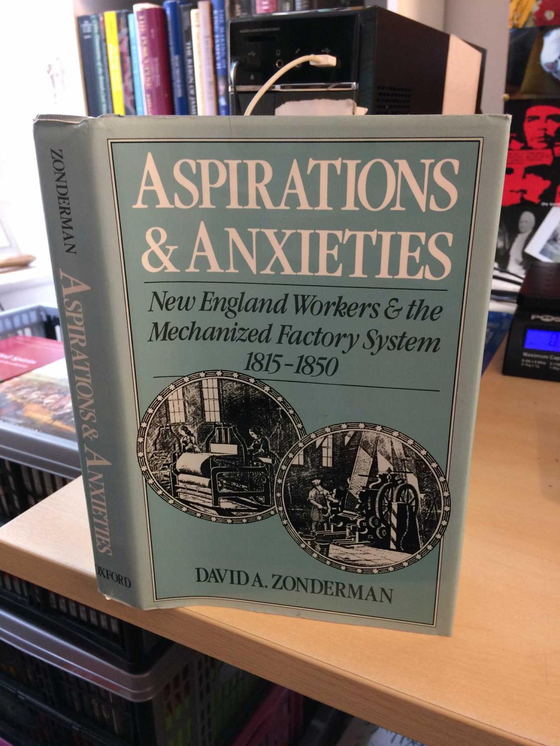 Aspirations and Anxieties: New England Workers and the Mechanized Factory System, 1815-1850
