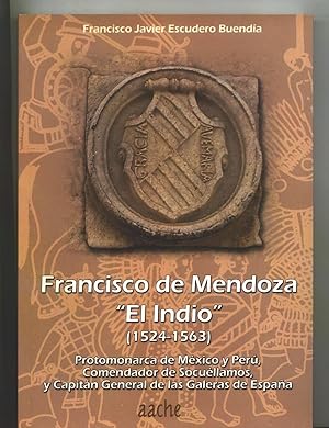 FRANCISCO DE MENDOZA. EL INDIO. 1524 - 1563. Prtomonarca de México y Perú, Comendador de Socuélla...
