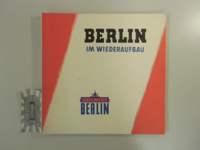 Bollwerk Berlin. Berlin im Wiederaufbau. So sieht es bei uns aus.,