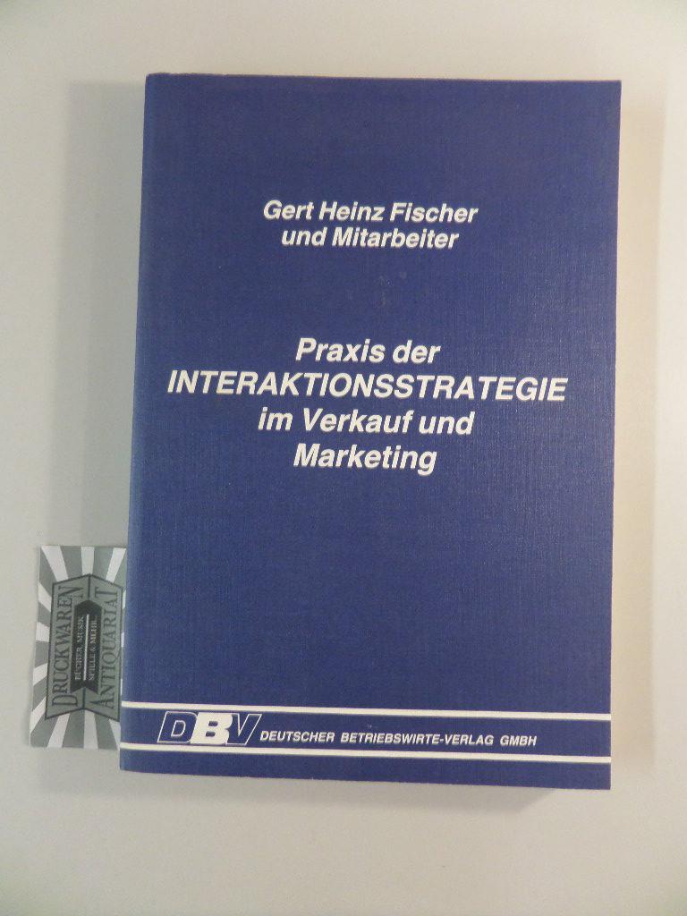 Praxis der Interaktionsstrategie im Verkauf und Marketing. - Fischer, Gert Heinz [Mitverf.]