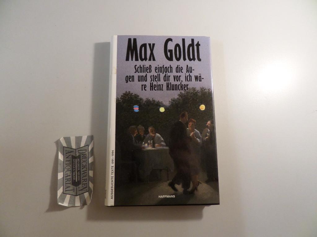 Schließ einfach die Augen und stell dir vor, ich wäre Heinz Kluncker. - Goldt, Max