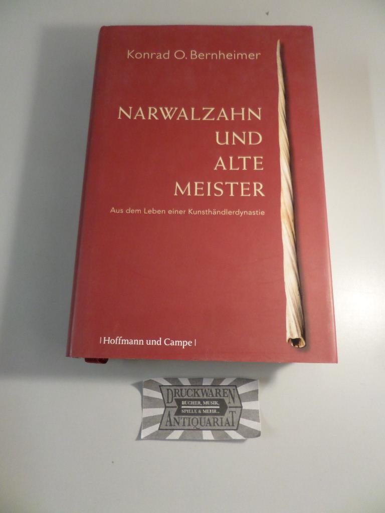 Narwalzahn und alte Meister : Aus dem Leben einer Kunsthändler-Dynastie. - Bernheimer, Konrad O.