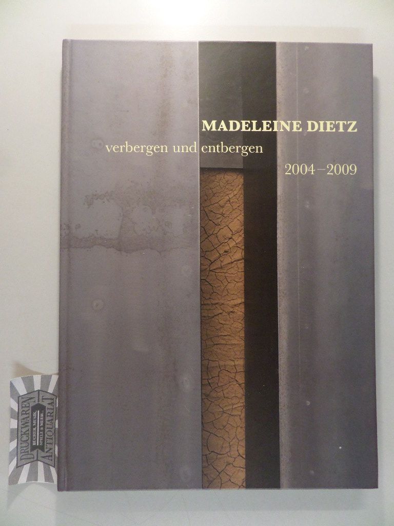 Madeleine Dietz. 2004 - 2009; [verbergen und entbergen].