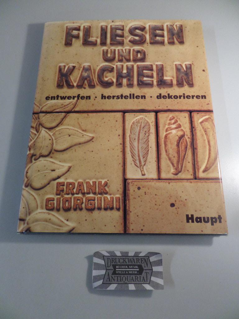 Fliesen und Kacheln: Entwerfen - herstellen - dekorieren