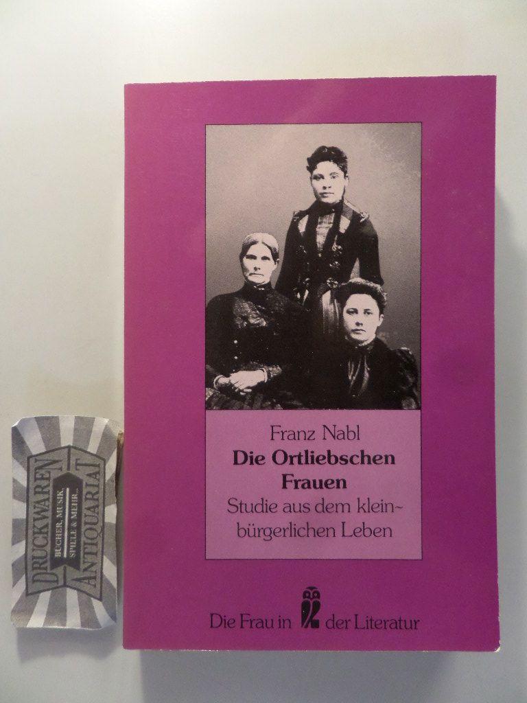 Die Frau in der Literatur: Die Ortliebschen Frauen. Studie aus dem kleinbürgerlichen Leben.