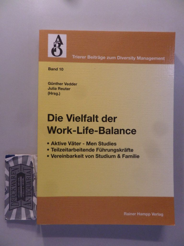 Die Vielfalt der Work-Life-Balance : Aktive Väter - men studies, teilzeitarbeitende Führungskräfte, Vereinbarkeit von Studium & Familie. Trierer Beiträge zum Diversity-Management - Band 10. - Vedder, Günther (Hrsg.)