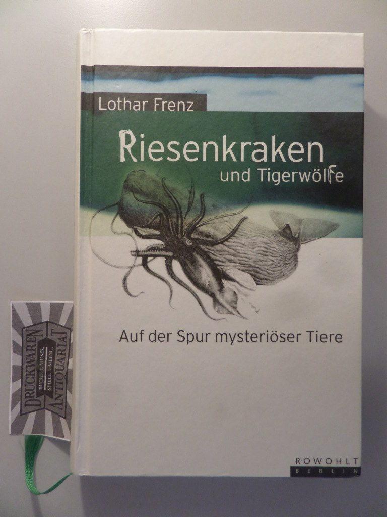 Riesenkraken und Tigerwölfe. Auf der Spur mysteriöser Tiere