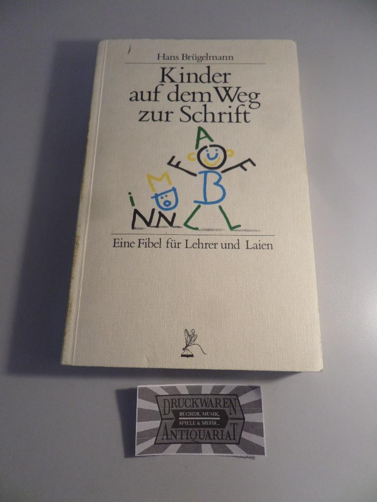 Kinder auf dem Weg zur Schrift. Eine Fibel für Lehrer und Laien