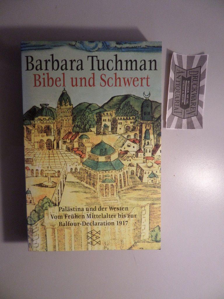 Bibel und Schwert : Palästina und der Westen - Vom frühen Mittelalter bis zur Balfour-Declaration 1917. - Tuchman, Barbara Wertheim