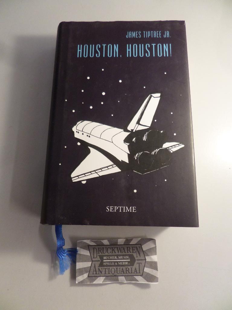 Sämtliche Erzählungen, Band 3: Houston, Houston!. Mit einem Nachwort von Andreas Eschbach. - Tiptree Jr., James und Andreas (Nachwort) Eschbach