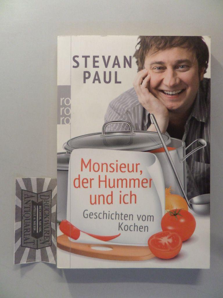 Monsieur, der Hummer und ich: Geschichten vom Kochen. - Paul, Stevan