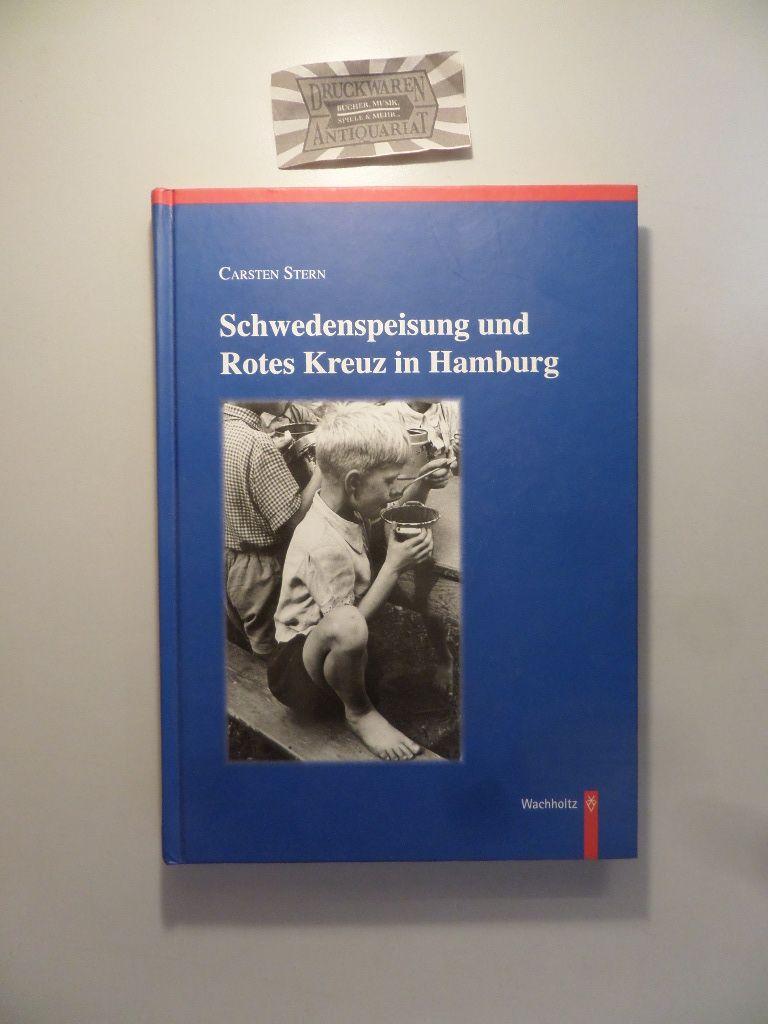 Schwedenspeisung und Rotes Kreuz in Hamburg. Massenspeisungen 1946-1949 für Hamburger Kleinkinder in der Hungerzeit. - Stern, Carsten