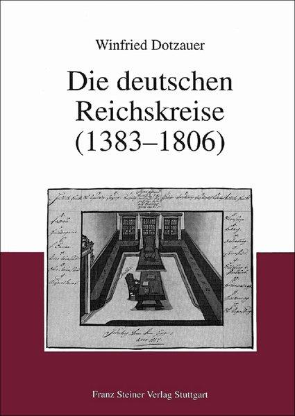 Die deutschen Reichskreise (1383-1806): Geschichte und Aktenedition