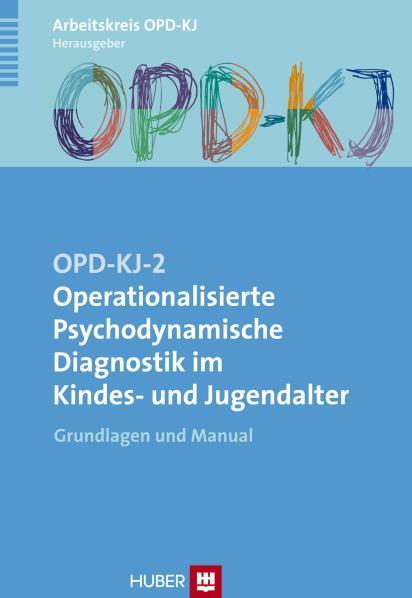 OPD-KJ-2 - Operationalisierte Psychodynamische Diagnostik im Kindes- und Jugendalter: Grundlagen und Manual