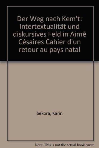 Der Weg nach Kem't: Intertextualität und diskursives Feld in Aimé Césaires 'Cahier d'un retour au pays natal' (Epistemata - Würzburger wissenschaftliche Schriften. Reihe Literaturwissenschaft)