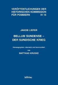 Bellum Sundense - Der sundische Krieg. Eine zweisprachige Edition: Eine zweisprachige Edition. Herausgegeben, übersetzt und kommentiert von Matthias ... Quellen zur pommerschen Geschichte, Band 15)