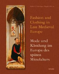 Fashion and Clothing in Late Medieval Europe - Mode und Kleidung im Europa des späten Mittelalters