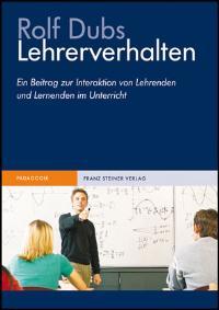 Lehrerverhalten Ein Beitrag zur Interaktion von Lehrenden und Lernenden im Unterricht